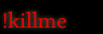 !killme