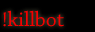 !killbot