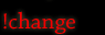 !change